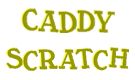 Caddy Scratch